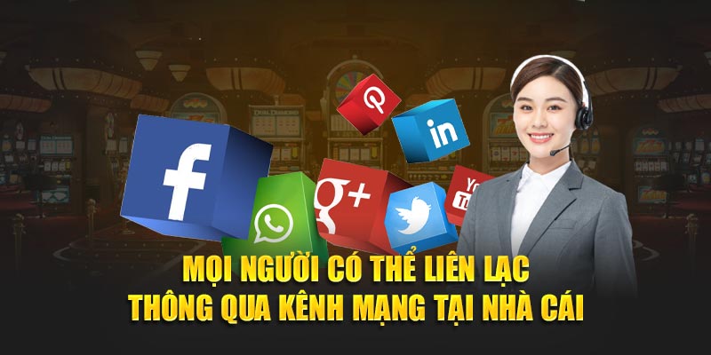 Mọi người có thể liên lạc thông qua kênh mạng tại nhà cái