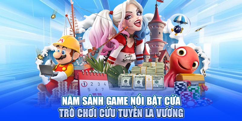 Năm sảnh game nổi bật của trò chơi cửu tuyền la vương