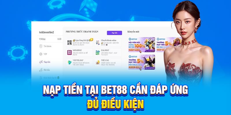 Nạp tiền tại BET88 cần đáp ứng đủ điều kiện