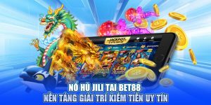 Nổ Hũ Jili Tại Bet88 – Nền Tảng Giải Trí Kiếm Tiền Uy Tín