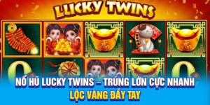 Nổ Hũ Lucky Twins – Trúng Lớn Cực Nhanh, Lộc Vàng Đầy Tay