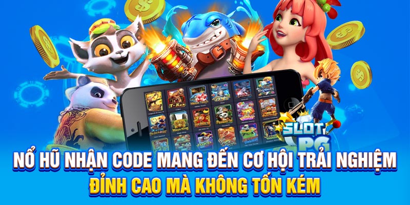 Nổ hũ nhận code mang đến cơ hội trải nghiệm đỉnh cao mà không tốn kém