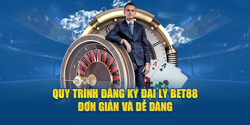 Quy trình đăng ký đại lý BET88 đơn giản và dễ dàng