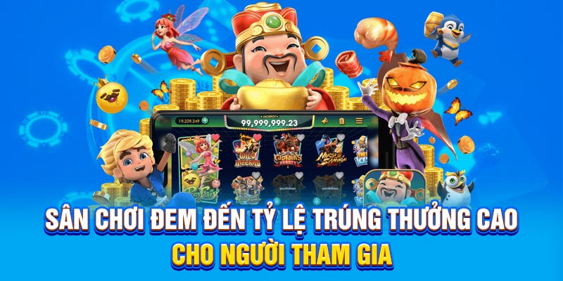 Sân chơi đem đến tỷ lệ trúng thưởng cao cho người tham gia