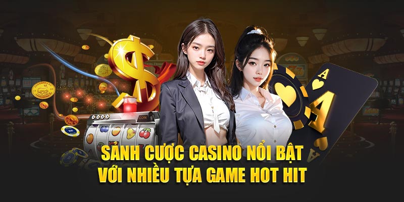 Sảnh cược casino nổi bật với nhiều tựa game hot hit