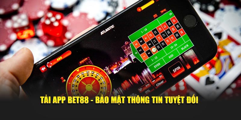 Tải App BET88 - bảo mật thông tin tuyệt đối