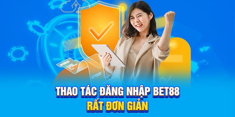 Thao tác đăng nhập BET88 rất đơn giản