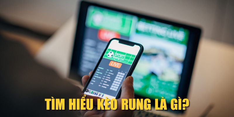 Tìm hiểu kèo rung là gì?