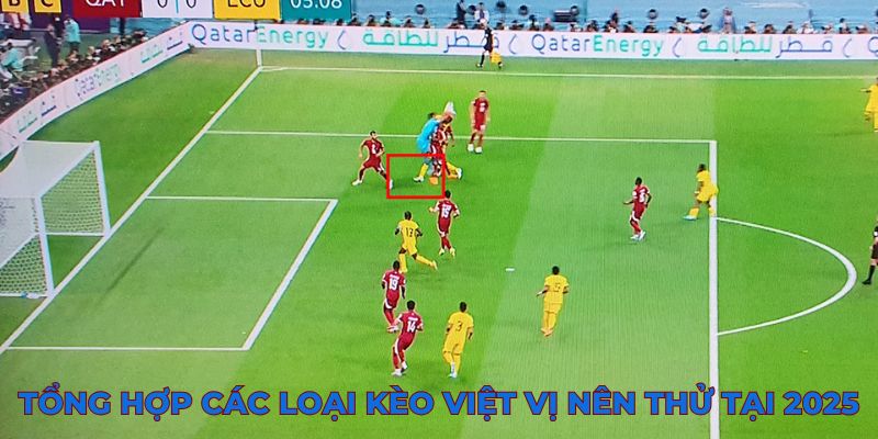 Tổng hợp các loại kèo việt vị nên thử tại 2025