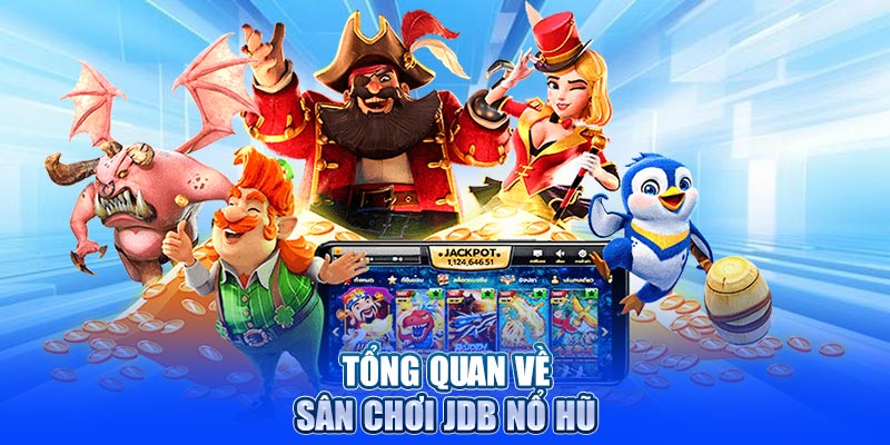 Tổng quan về sân chơi giải trí trực tuyến JDB nổ hũ