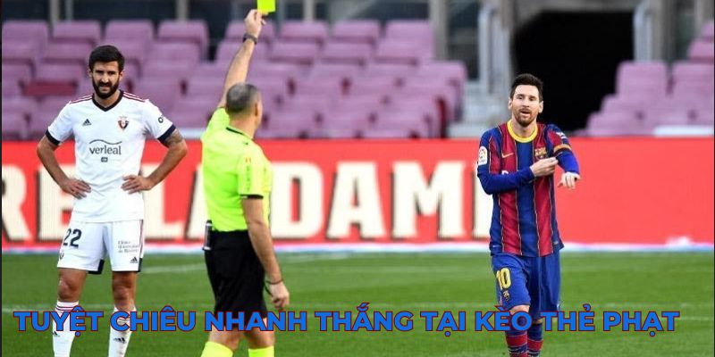 Tuyệt chiêu nhanh thắng tại kèo thẻ phạt
